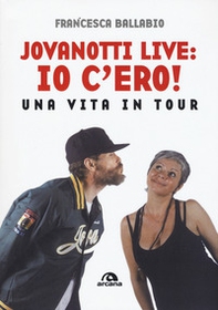 Jovanotti live: io c'ero! Una vita in tour - Librerie.coop