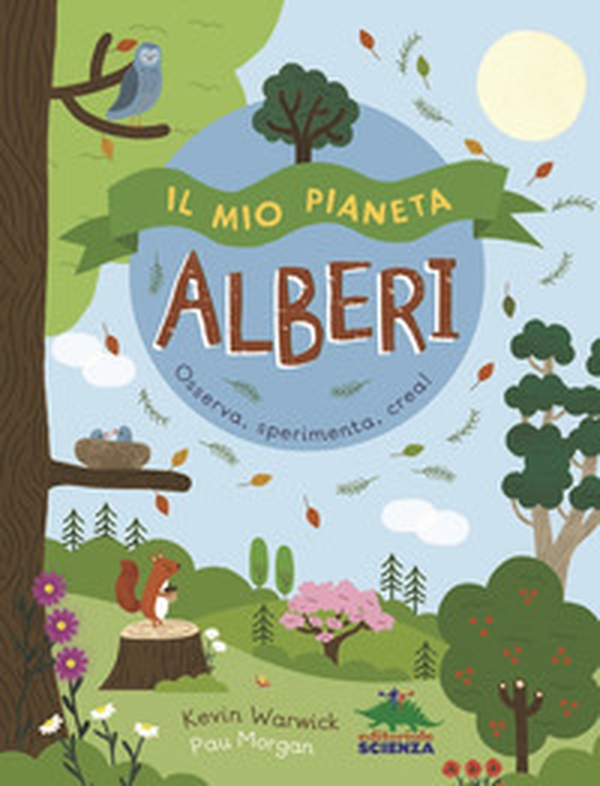 Il mio pianeta. Alberi. Osserva, sperimenta, crea! - Librerie.coop Il mio pianeta. Alberi. Osserva, sperimenta, crea! - Librerie.coop