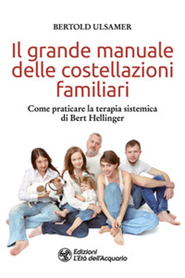 Il grande manuale delle costellazioni familiari. Come praticare la terapia sistemica di Bert Hellinger - Librerie.coop Il grande manuale delle costellazioni familiari. Come praticare la terapia sistemica di Bert Hellinger - Librerie.coop