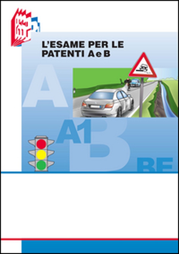 L'esame per le patenti A e B. Testo per il superamento dell'esame con i nuovi quiz - Librerie.coop L'esame per le patenti A e B. Testo per il superamento dell'esame con i nuovi quiz - Librerie.coop