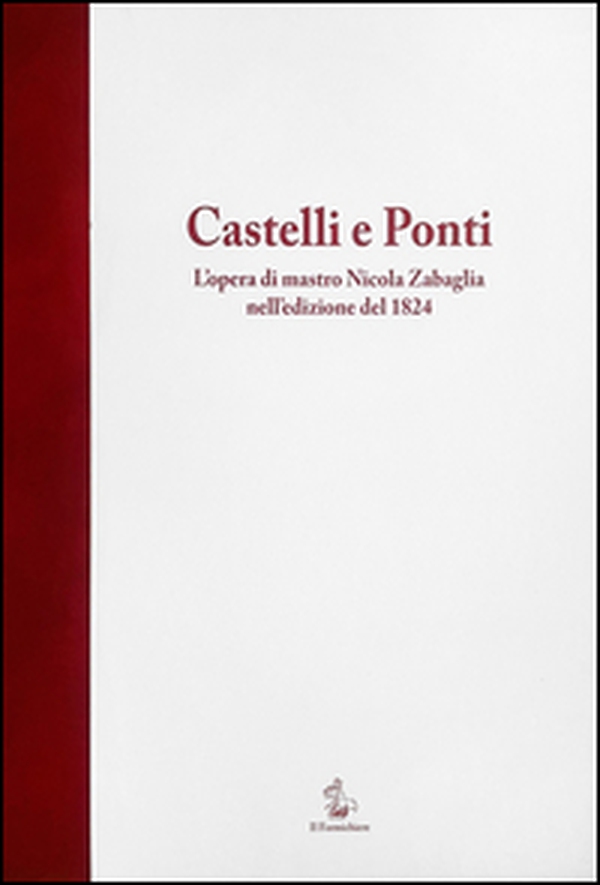 Castelli e Ponti. L'opera di mastro Nicola Zabaglia nell'edizione del 1824. Testo latino a fronte - Librerie.coop Castelli e Ponti. L'opera di mastro Nicola Zabaglia nell'edizione del 1824. Testo latino a fronte - Librerie.coop