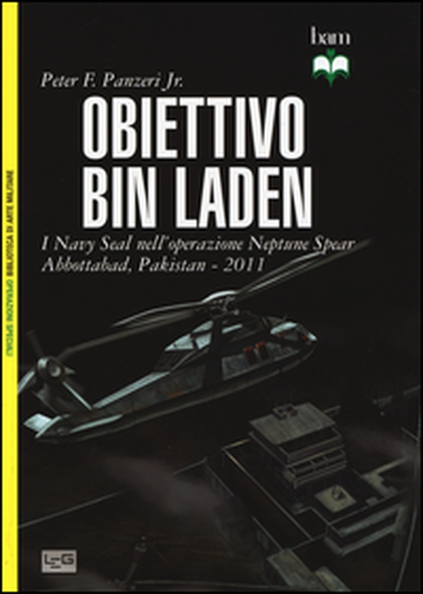 Obiettivo Bin Laden. I Navy Seal nell'operazione Neptune Spear. Abbottabad, Pakistan 2011 - Librerie.coop Obiettivo Bin Laden. I Navy Seal nell'operazione Neptune Spear. Abbottabad, Pakistan 2011 - Librerie.coop