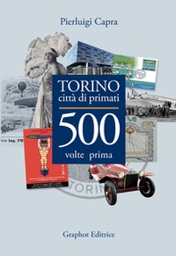 Torino città di primati. 500 volte prima in Italia - Librerie.coop
