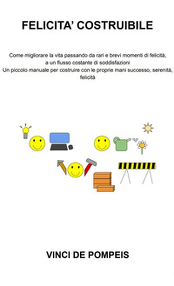 Felicità costruibile. Un piccolo manuale per costruire con le proprie mani successo, serenità, felicità - Librerie.coop Felicità costruibile. Un piccolo manuale per costruire con le proprie mani successo, serenità, felicità - Librerie.coop