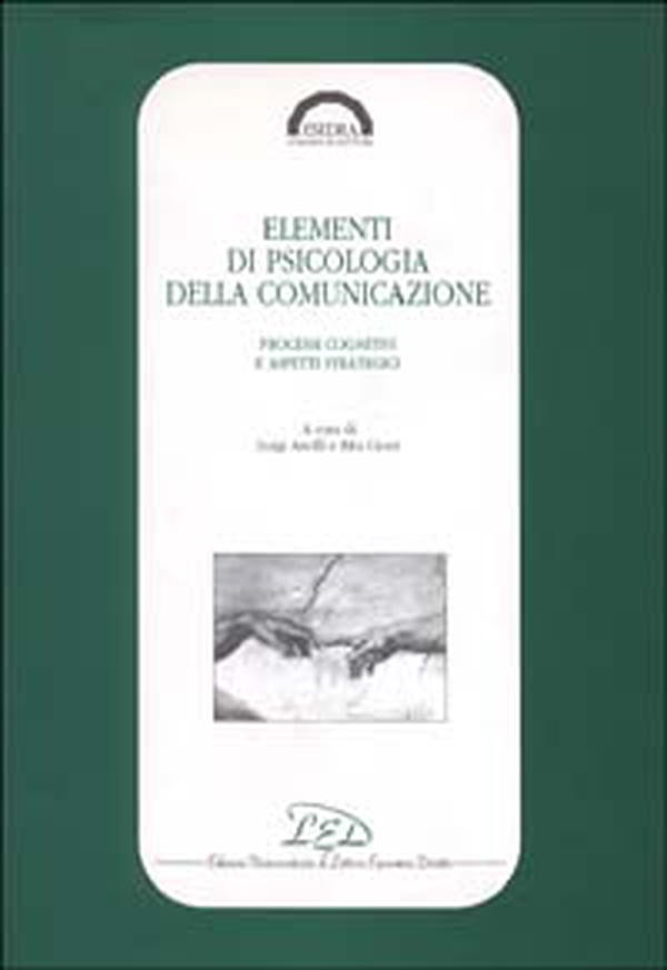 Elementi di psicologia della comunicazione. Processi cognitivi e aspetti strategici - Librerie.coop Elementi di psicologia della comunicazione. Processi cognitivi e aspetti strategici - Librerie.coop