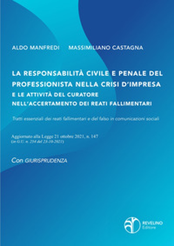 La responsabilità civile e penale del professionista nella crisi d'impresa e le attività del curatore nell'accertamento dei reati fallimentari. Aggiornato alla legge 21 ottobre 2021 n.147 (in G.U. n.254 del 23-10-2021) - Librerie.coop La responsabilità civile e penale del professionista nella crisi d'impresa e le attività del curatore nell'accertamento dei reati fallimentari. Aggiornato alla legge 21 ottobre 2021 n.147 (in G.U. n.254 del 23-10-2021) - Librerie.coop