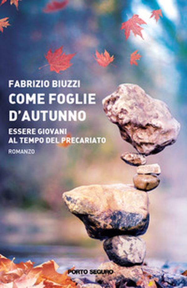 Come foglie d'autunno. Essere giovani ai tempi del precariato - Librerie.coop Come foglie d'autunno. Essere giovani ai tempi del precariato - Librerie.coop