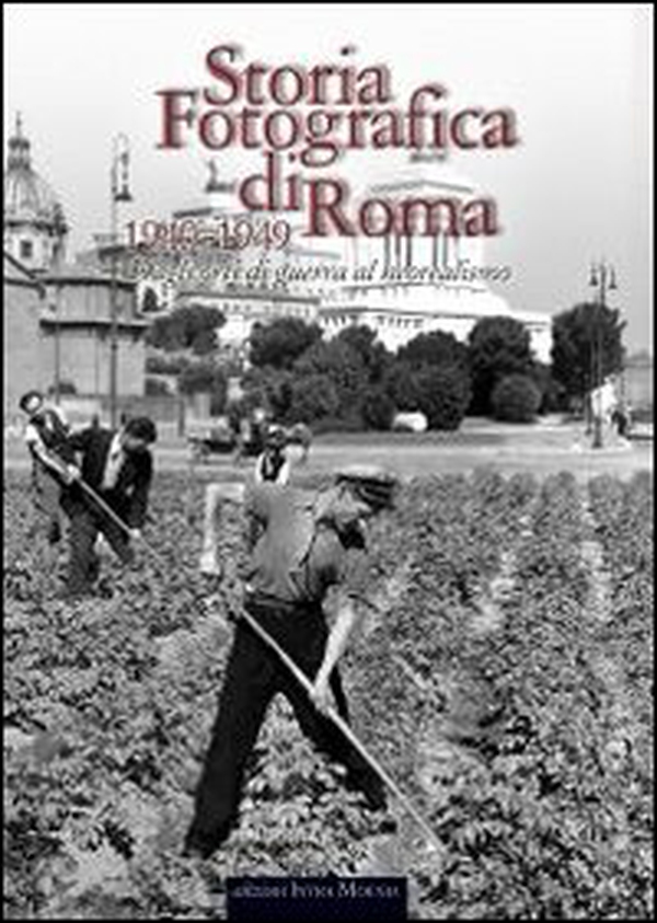 Storia fotografica di Roma. Dagli orti di guerra al neorealismo (1940-1949) - Librerie.coop Storia fotografica di Roma. Dagli orti di guerra al neorealismo (1940-1949) - Librerie.coop