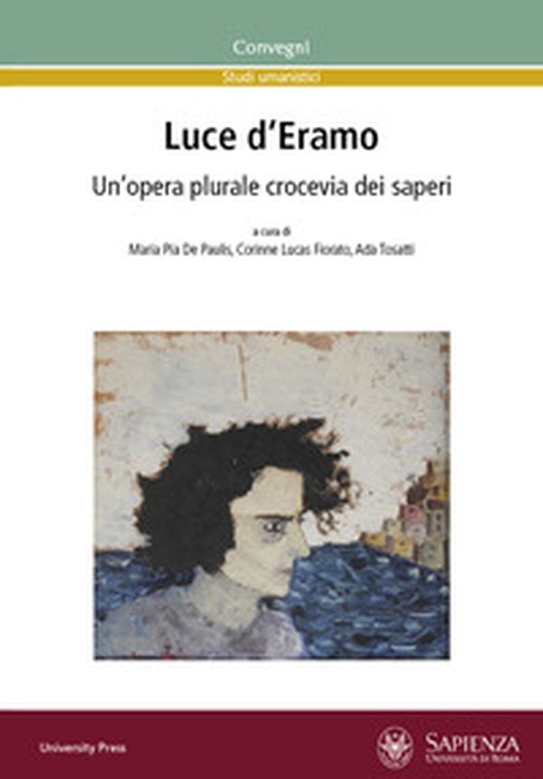 Luce d'Eramo. Un'opera plurale crocevia dei saperi - Librerie.coop Luce d'Eramo. Un'opera plurale crocevia dei saperi - Librerie.coop