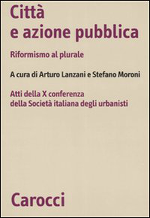 Città e azione pubblica. Riformismo al plurale. Atti della X Conferenza della Società italiana degli urbanisti - Librerie.coop Città e azione pubblica. Riformismo al plurale. Atti della X Conferenza della Società italiana degli urbanisti - Librerie.coop