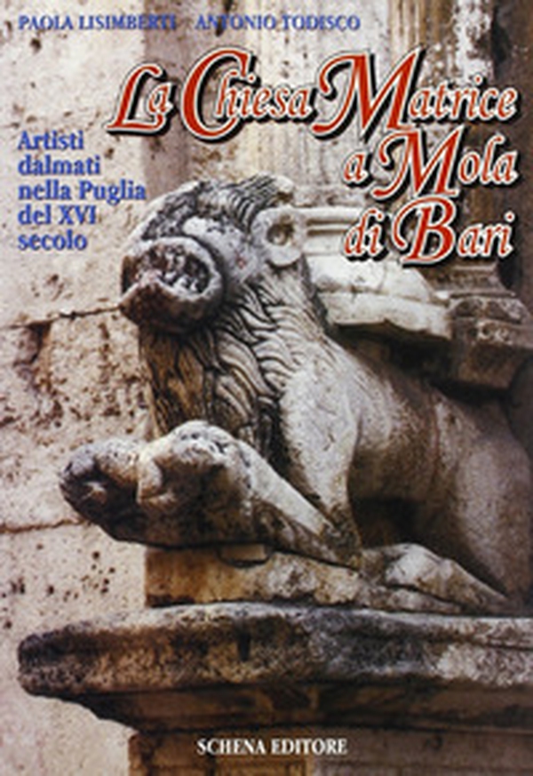 La chiesa matrice a Mola di Bari. Artisti dalmati nella Puglia del XVI secolo - Librerie.coop La chiesa matrice a Mola di Bari. Artisti dalmati nella Puglia del XVI secolo - Librerie.coop