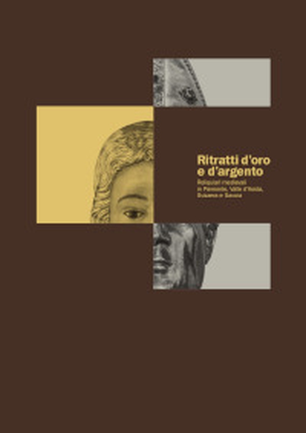Ritratti d'oro e d'argento. Reliquiari medievali in Piemonte, Valle d'Aosta, Svizzera Savoia - Librerie.coop Ritratti d'oro e d'argento. Reliquiari medievali in Piemonte, Valle d'Aosta, Svizzera Savoia - Librerie.coop