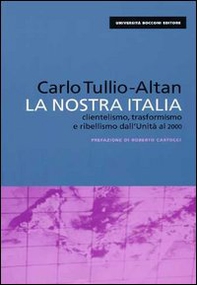 La nostra Italia. Clientelismo, trasformismo e ribellismo dall'unità al 2000 - Librerie.coop