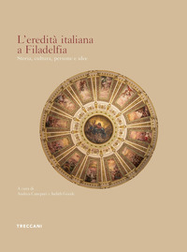 L'eredità italiana a Filadelfia. Storia, cultura, persone e idee - Librerie.coop L'eredità italiana a Filadelfia. Storia, cultura, persone e idee - Librerie.coop