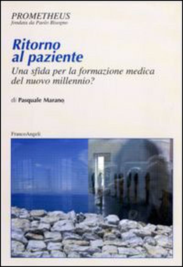 Ritorno al paziente. Una sfida per la formazione medica del nuovo millennio? - Librerie.coop Ritorno al paziente. Una sfida per la formazione medica del nuovo millennio? - Librerie.coop