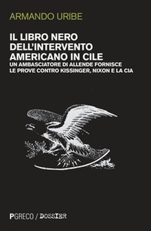 Il libro nero dell'intervento americano in Cile. Un ambasciatore di Allende fornisce le prove contro Kissinger, Nixon e la CIA - Librerie.coop Il libro nero dell'intervento americano in Cile. Un ambasciatore di Allende fornisce le prove contro Kissinger, Nixon e la CIA - Librerie.coop