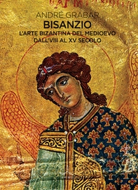 Bisanzio. L'arte bizantina del medioevo dall'VIII al XV secolo - Librerie.coop