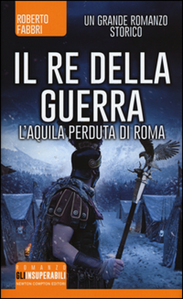 Il re della guerra. L'aquila perduta di Roma - Librerie.coop Il re della guerra. L'aquila perduta di Roma - Librerie.coop