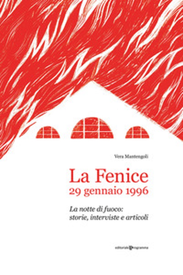 La Fenice, 29 gennaio 1996. La notte di fuoco: storie, interviste e articoli - Librerie.coop La Fenice, 29 gennaio 1996. La notte di fuoco: storie, interviste e articoli - Librerie.coop
