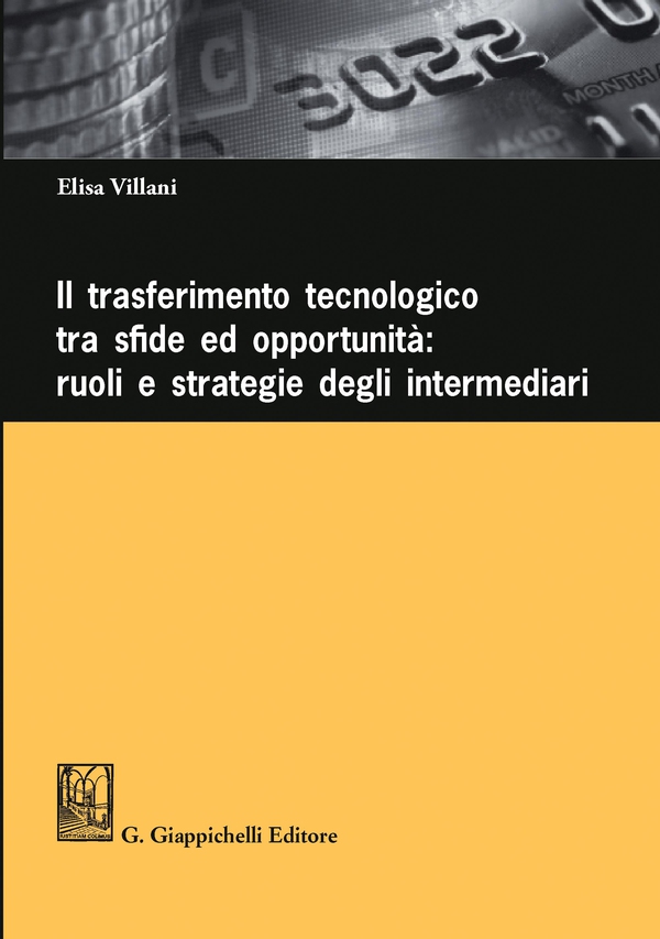 Il trasferimento tecnologico tra sfide ed opportunità: ruoli e strategie degli intermediari - Librerie.coop Il trasferimento tecnologico tra sfide ed opportunità: ruoli e strategie degli intermediari - Librerie.coop