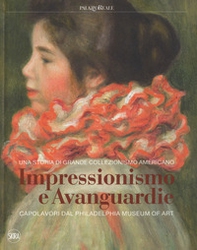 Impressionismo e avanguardie. Capolavori dal Philadelphia Museum of Art. Catalogo della mostra (Milano, 8 marzo-2 settembre 2018) - Librerie.coop