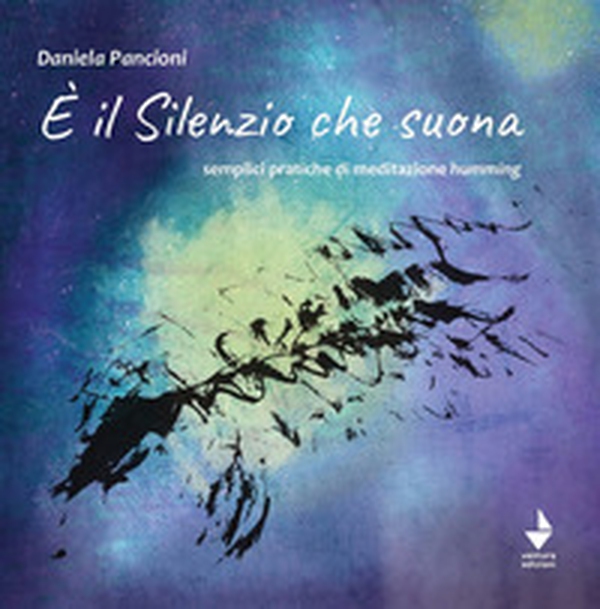 È il silenzio che suona. Semplici pratiche di meditazione humming - Librerie.coop È il silenzio che suona. Semplici pratiche di meditazione humming - Librerie.coop