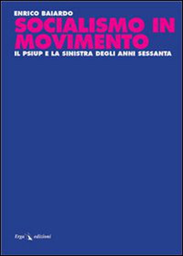 Socialismo in movimento. Il Psiup e la sinistra degli anni Sessanta - Librerie.coop Socialismo in movimento. Il Psiup e la sinistra degli anni Sessanta - Librerie.coop