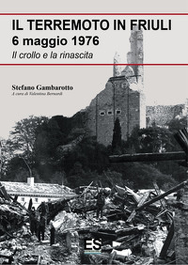 Il terremoto in Friuli 6 maggio 1976. Il crollo e la rinascita - Librerie.coop Il terremoto in Friuli 6 maggio 1976. Il crollo e la rinascita - Librerie.coop