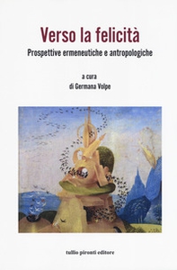 Verso la felicità. Prospettive ermeneutiche e antropologiche - Librerie.coop