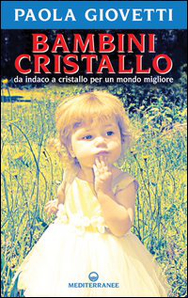 Bambini cristallo. Da indaco a cristallo per un mondo migliore - Librerie.coop Bambini cristallo. Da indaco a cristallo per un mondo migliore - Librerie.coop