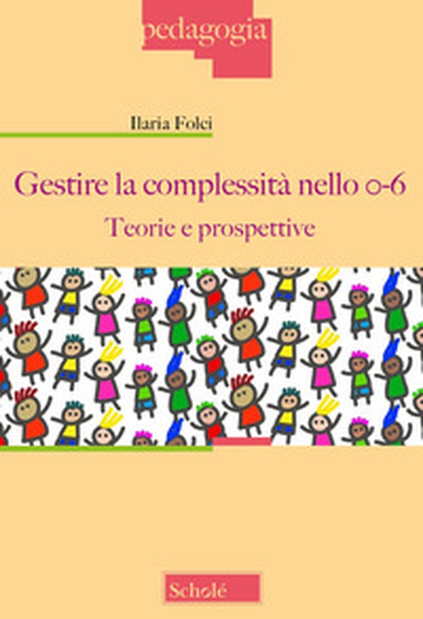 Gestire la complessità nello 0-6. Teorie e prospettive - Librerie.coop Gestire la complessità nello 0-6. Teorie e prospettive - Librerie.coop