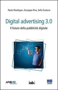 Digital advertising 3.0. Il futuro della pubblicità digitale - Librerie.coop