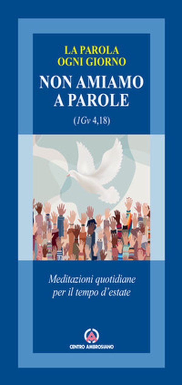 Non amiamo a parole (1Gv 4,18). Meditazioni quotidiane per il tempo d'estate - Librerie.coop Non amiamo a parole (1Gv 4,18). Meditazioni quotidiane per il tempo d'estate - Librerie.coop
