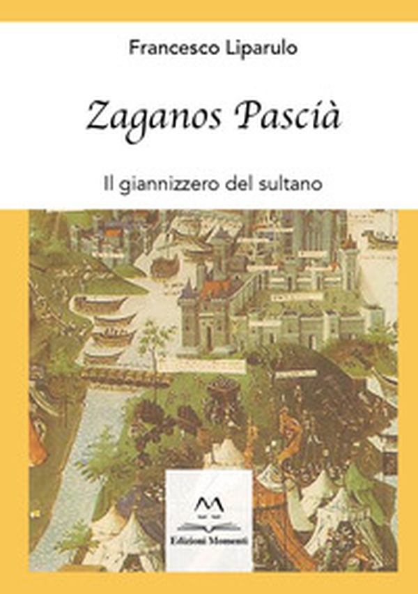 Zaganos Pascià. Il giannizzero del sultano - Librerie.coop Zaganos Pascià. Il giannizzero del sultano - Librerie.coop