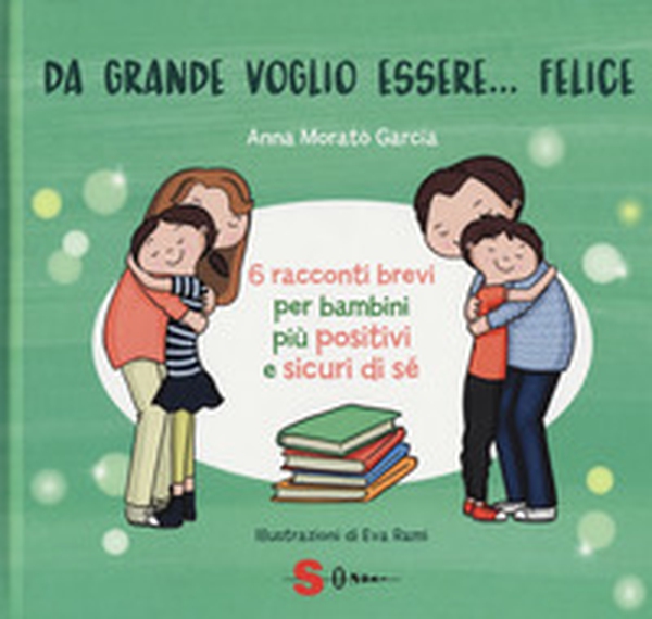 Da grande voglio essere... felice. 6 racconti brevi per bambini più positivi e sicuri di sé - Librerie.coop Da grande voglio essere... felice. 6 racconti brevi per bambini più positivi e sicuri di sé - Librerie.coop