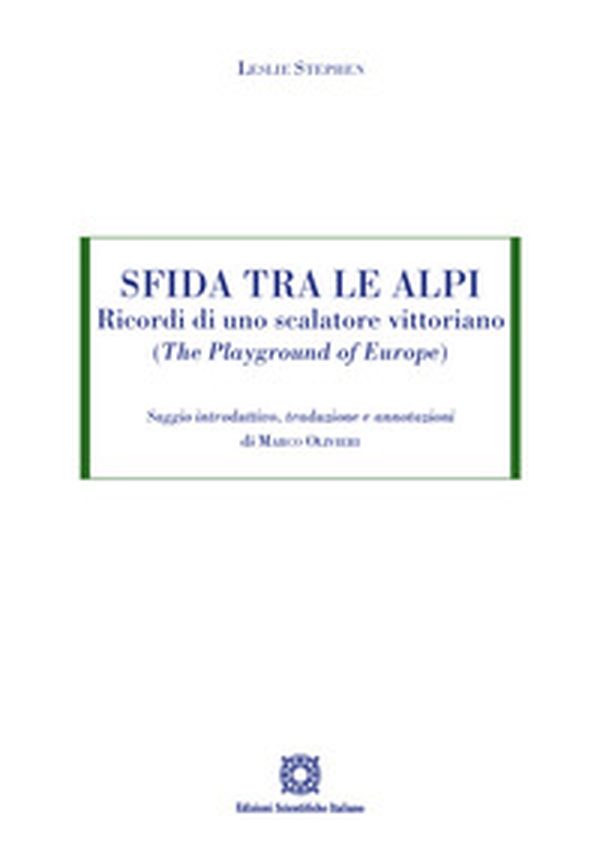 Sfida tra le Alpi. Ricordi di uno scalatore vittoriano (The Playground of Europe) - Librerie.coop Sfida tra le Alpi. Ricordi di uno scalatore vittoriano (The Playground of Europe) - Librerie.coop