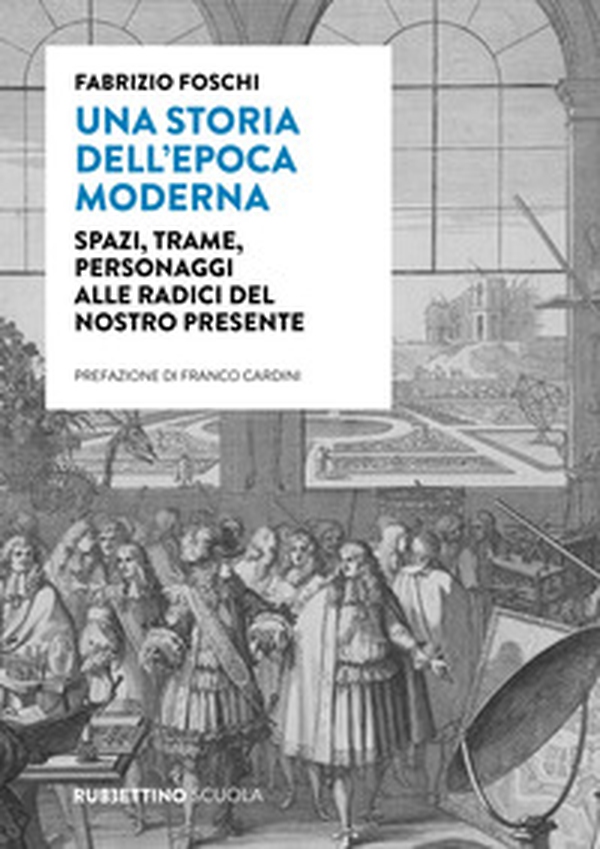 Una storia dell'epoca moderna. Spazi, trame, personaggi alle radici del nostro presente - Librerie.coop Una storia dell'epoca moderna. Spazi, trame, personaggi alle radici del nostro presente - Librerie.coop