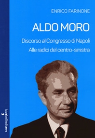 Aldo Moro. Alle radici del centro-sinistra. Discorso al Congresso di Napoli - Librerie.coop