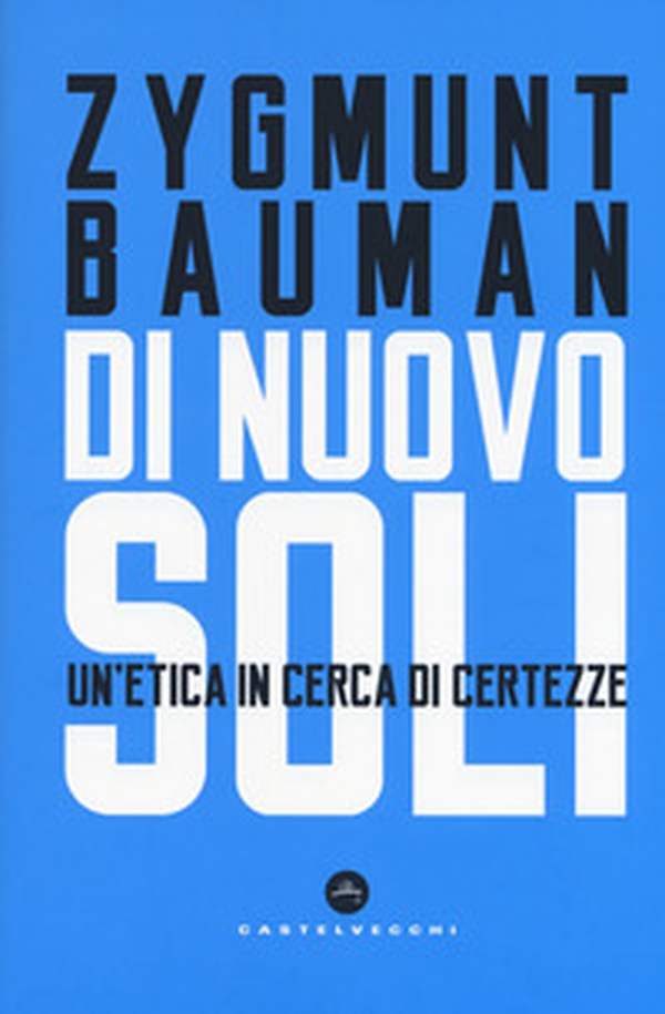Di nuovo soli. Un'etica in cerca di certezze - Librerie.coop Di nuovo soli. Un'etica in cerca di certezze - Librerie.coop