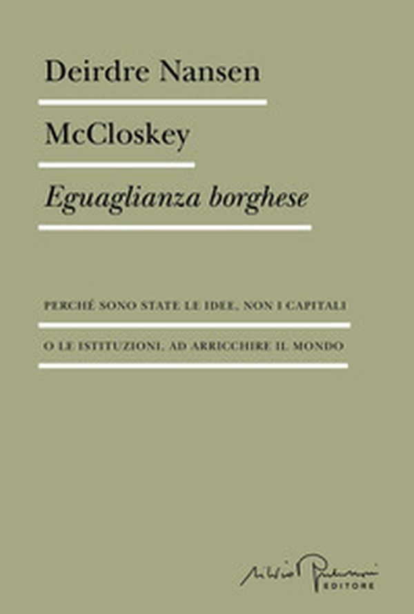 Eguaglianza borghese. Perché sono state le idee, non i capitali o le istituzioni, ad arricchire il mondo - Librerie.coop Eguaglianza borghese. Perché sono state le idee, non i capitali o le istituzioni, ad arricchire il mondo - Librerie.coop