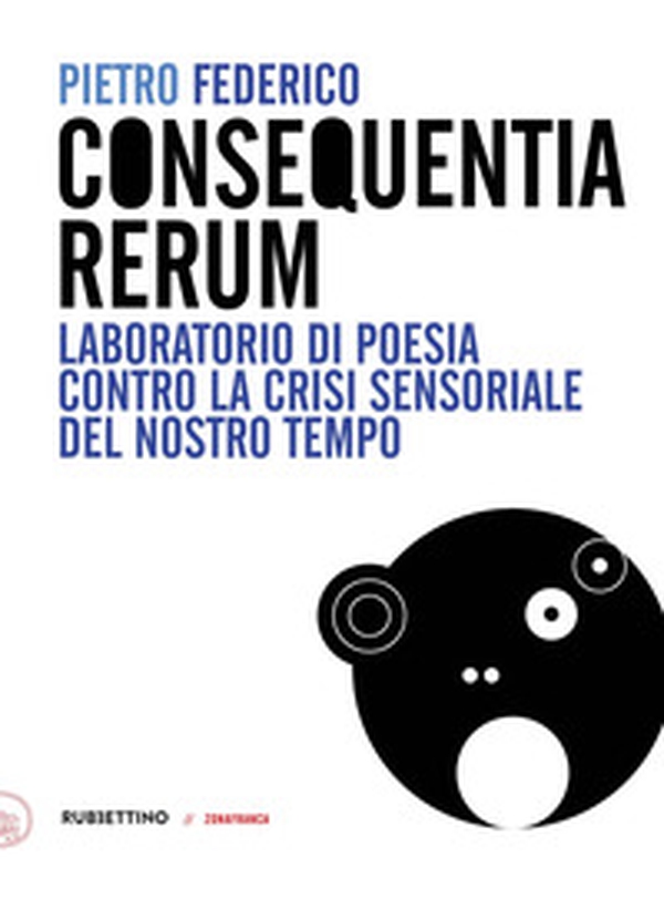Consequentia Rerum. Laboratorio di poesia contro la crisi sensoriale del nostro tempo - Librerie.coop Consequentia Rerum. Laboratorio di poesia contro la crisi sensoriale del nostro tempo - Librerie.coop