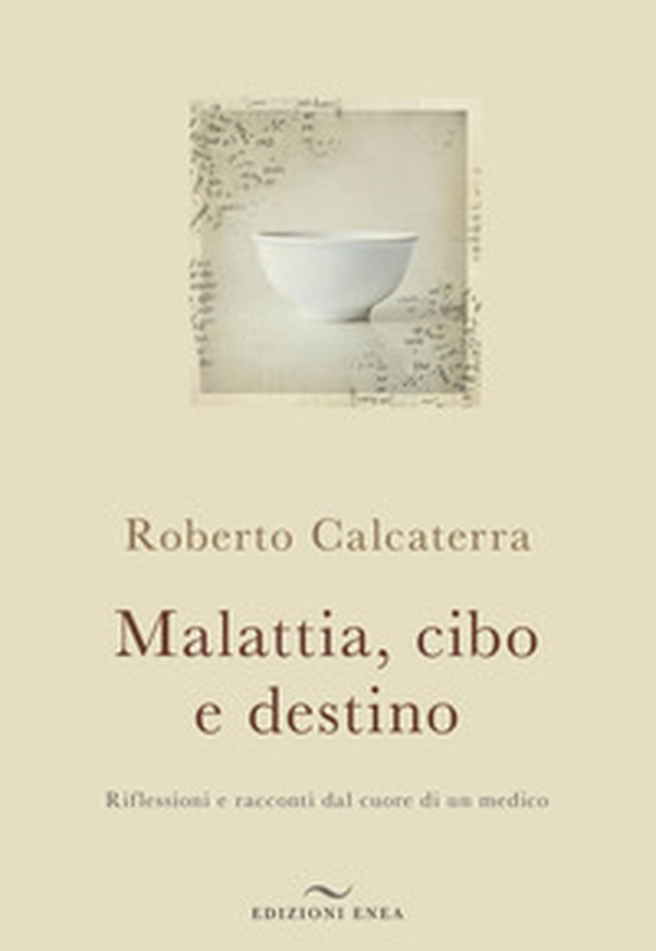 Malattia, cibo e destino. Riflessioni e racconti dal cuore di un medico - Librerie.coop Malattia, cibo e destino. Riflessioni e racconti dal cuore di un medico - Librerie.coop