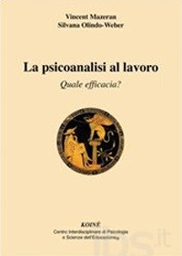 La psicoanalisi al lavoro. Quale efficacia? - Librerie.coop La psicoanalisi al lavoro. Quale efficacia? - Librerie.coop