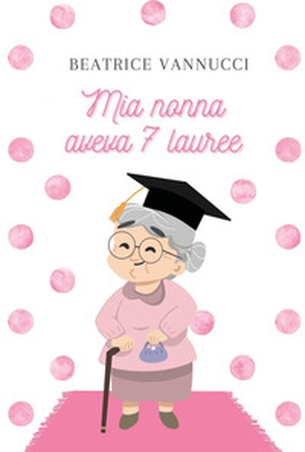 Mia nonna aveva 7 lauree - Librerie.coop Mia nonna aveva 7 lauree - Librerie.coop