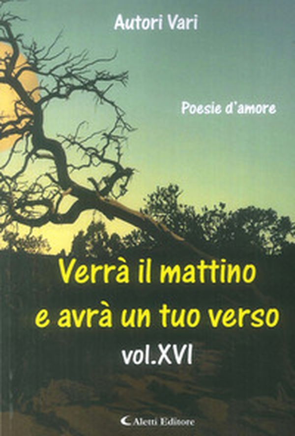 Verrà il mattino e avrà un tuo verso - Vol. 16\1 - Librerie.coop Verrà il mattino e avrà un tuo verso - Vol. 16\1 - Librerie.coop