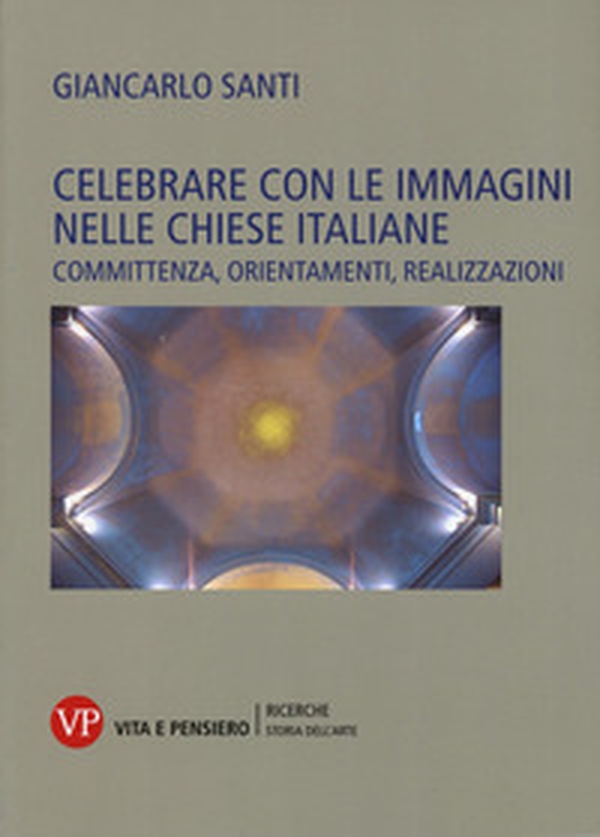 Celebrare con le immagini nelle Chiese italiane. Committenza, orientamenti, realizzazioni - Librerie.coop Celebrare con le immagini nelle Chiese italiane. Committenza, orientamenti, realizzazioni - Librerie.coop