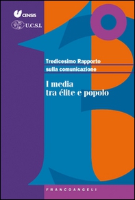 Tredicesimo rapporto sulla comunicazione. I media tra élite e popolo - Librerie.coop