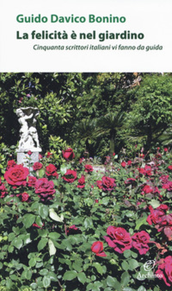 La felicità è nel giardino. Cinquanta scrittori italiani che vi fanno da guida - Librerie.coop La felicità è nel giardino. Cinquanta scrittori italiani che vi fanno da guida - Librerie.coop