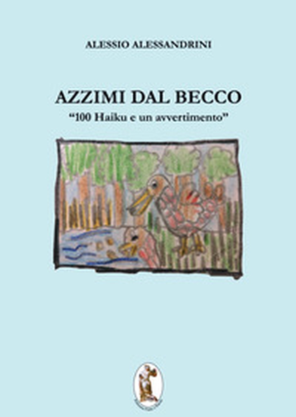 Azzimi dal becco. 100 haiku e un avvertimento - Librerie.coop Azzimi dal becco. 100 haiku e un avvertimento - Librerie.coop