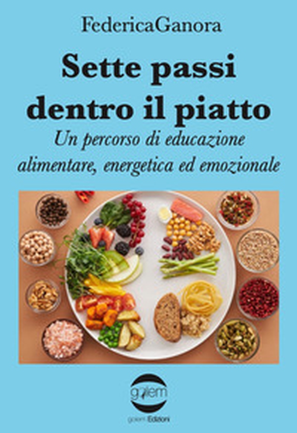 Sette passi dentro il piatto. Un percorso di educazione alimentare, energetica ed emozionale - Librerie.coop Sette passi dentro il piatto. Un percorso di educazione alimentare, energetica ed emozionale - Librerie.coop